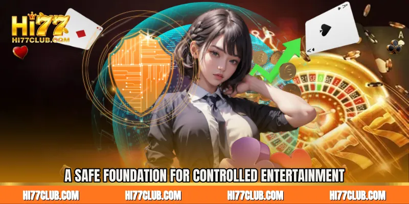 A Safe Foundation for Controlled Entertainment