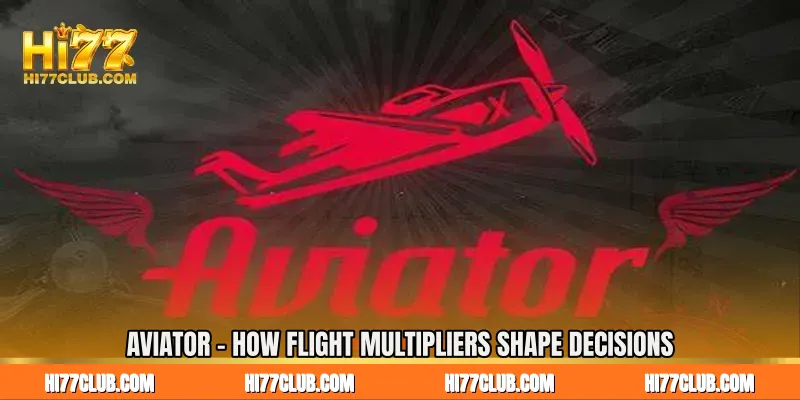 Aviator - How Flight Multipliers Shape Decisions