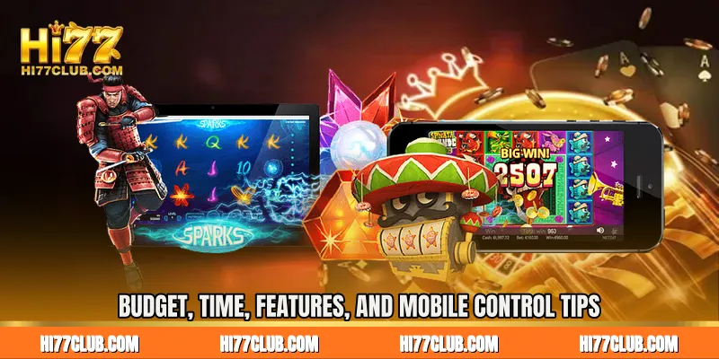 Budget, Time, Features, and Mobile Control Tips