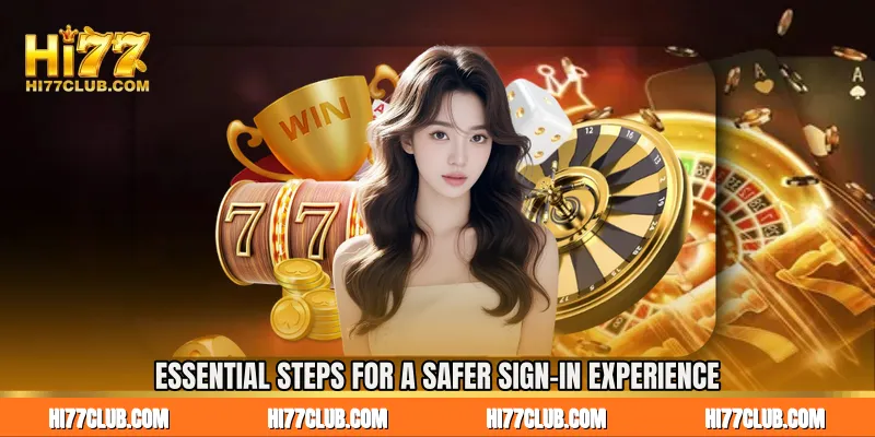 Essential Steps for a Safer Sign-In Experience
