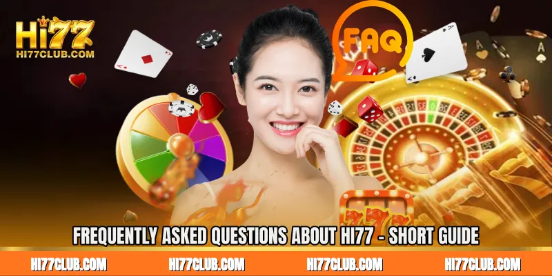 Frequently Asked Questions About HI77 - Short Guide