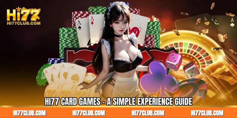 HI77 Card Games - A Simple Experience Guide