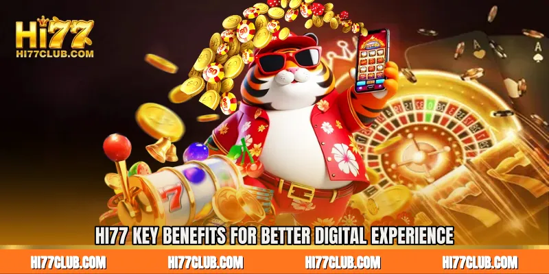 HI77 Key Benefits For Better Digital Experience