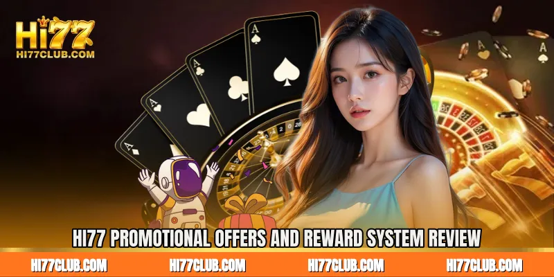 HI77 Promotional Offers And Reward System Review