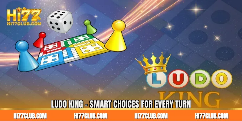 Ludo King - Smart Choices for Every Turn