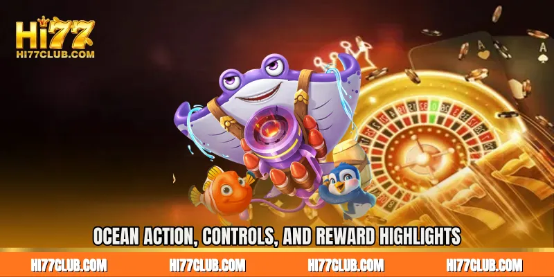 Ocean Action, Controls, and Reward Highlights