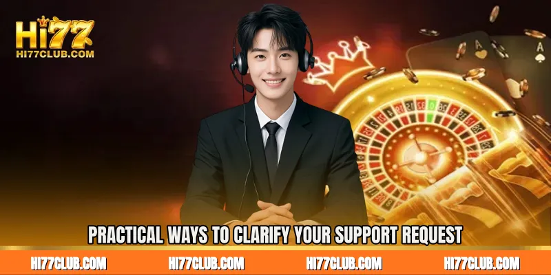 Practical Ways to Clarify Your Support Request
